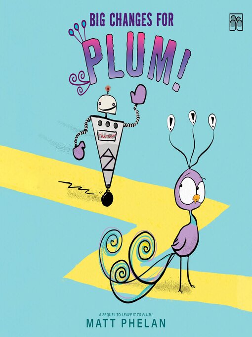 Title details for Big Changes for Plum! by Matt Phelan - Wait list